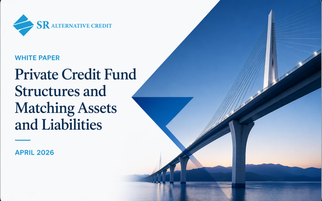 Private Credit Fund Structures: Matching Assets and Liabilities